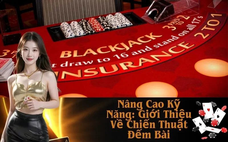 Nâng Cao Kỹ Năng: Giới Thiệu Về Chiến Thuật Đếm Bài